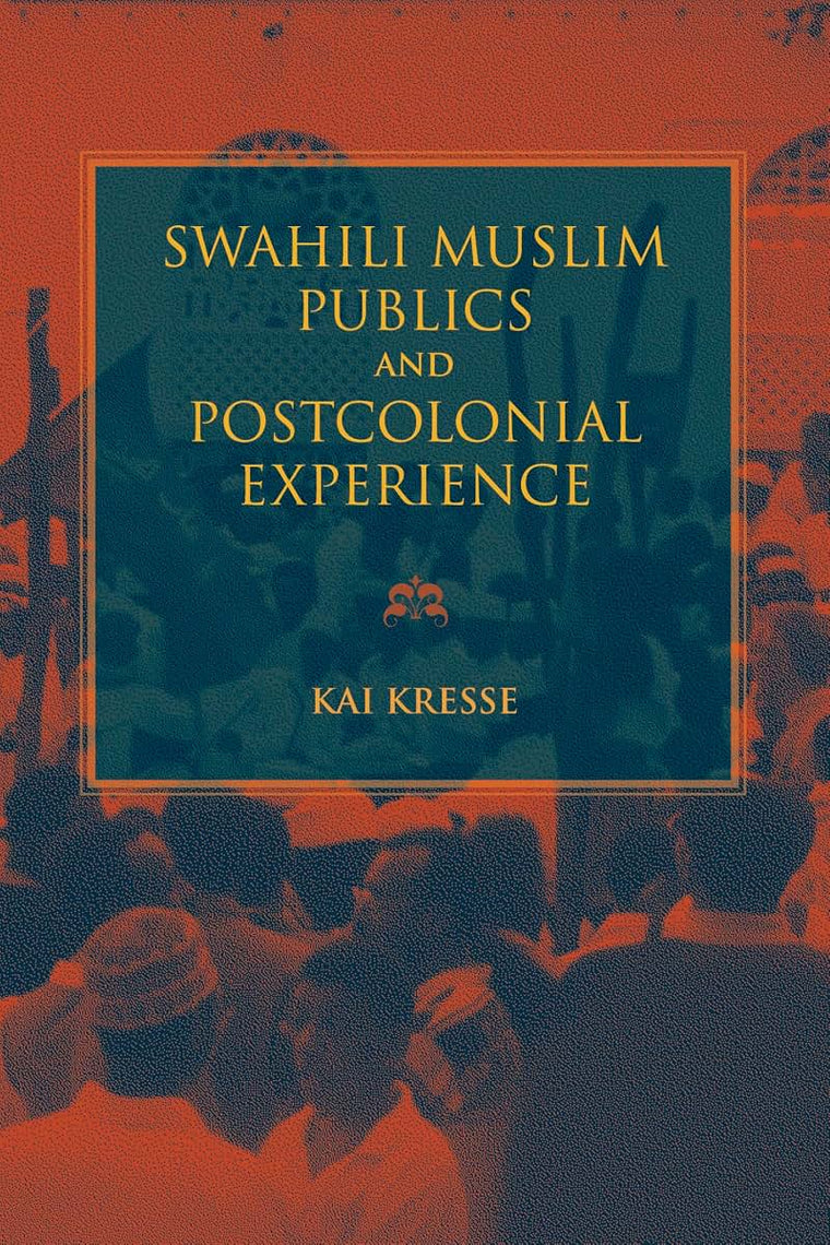 Swahili Muslim Publics and Postcolonial Experience (African Expressive Cultures)