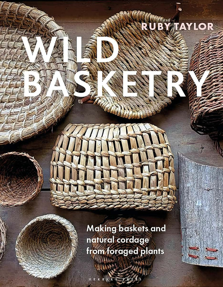 Wild Basketry: Making Baskets & Cordage from Foraged Materials