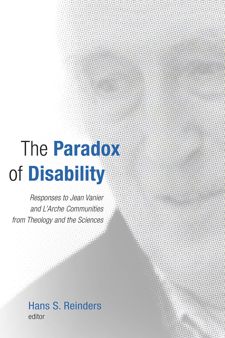 The Paradox of Disability: Responses to Jean Vanier and L'Arche Communities from Theology and the Sciences