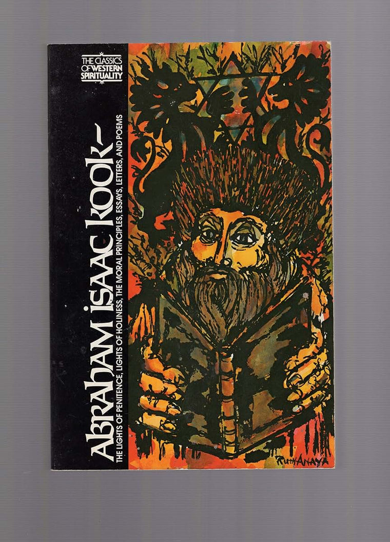 Abraham Isaac Kook: The Lights of Penitence, the Moral Principles, Lights of Holiness, Essays, Letters, and Poems (Classics of Western Spirituality)