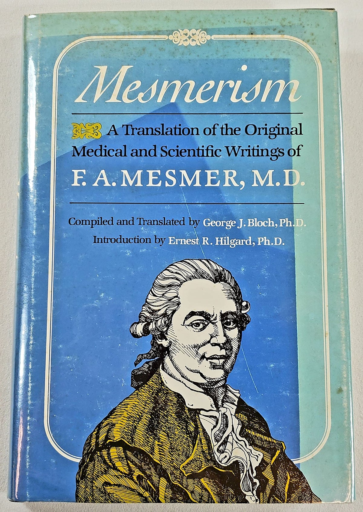 Mesmerism: a Translation of the Original Scientific and Medical Writings of F.A. Mesmer, M.D.
