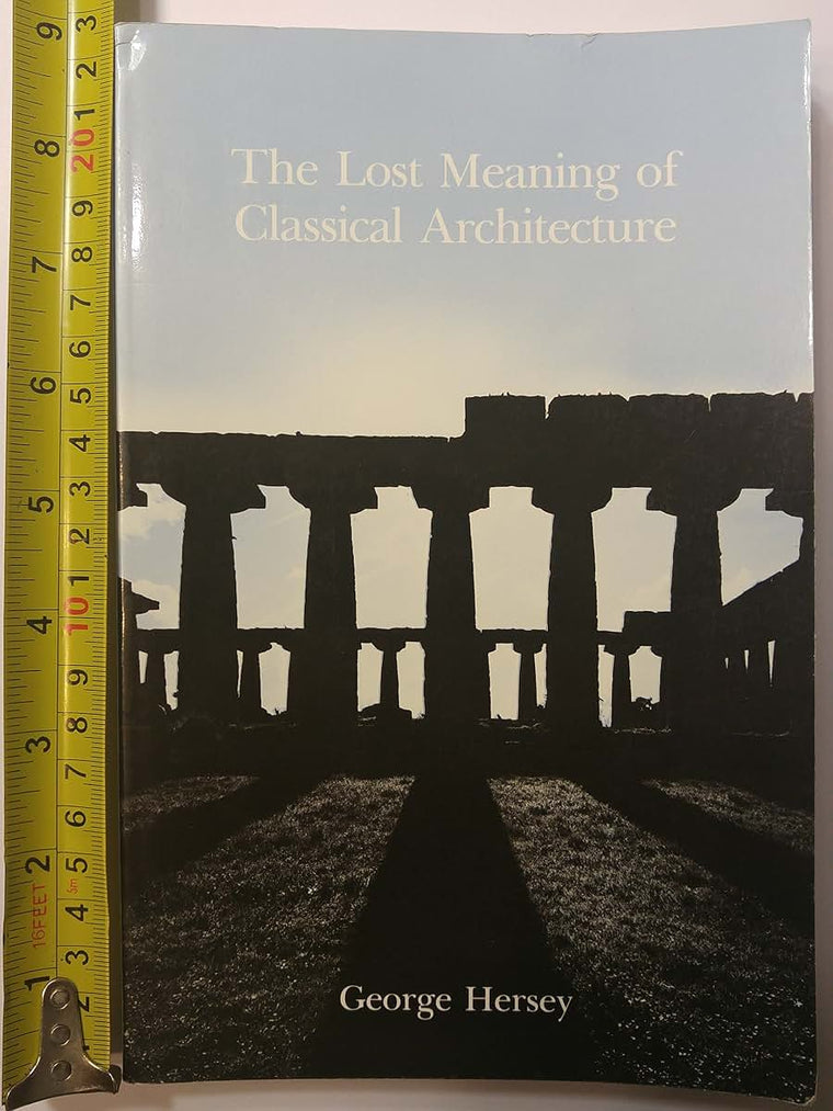 The Lost Meaning of Classical Architecture: Speculations on Ornament from Vitruvius to Venturi