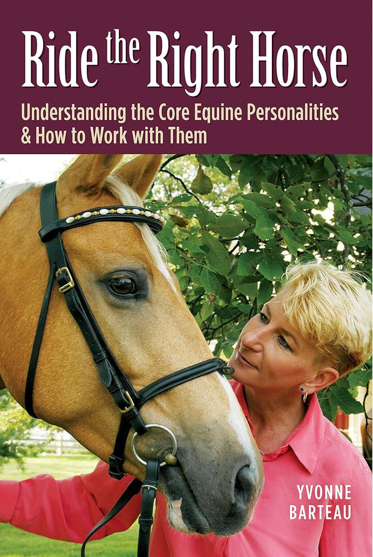 Ride the Right Horse: Understanding the Core Equine Personalities & How to Work with Them