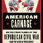 American Carnage: On the Front Lines of the Republican Civil War and the Rise of President Trump