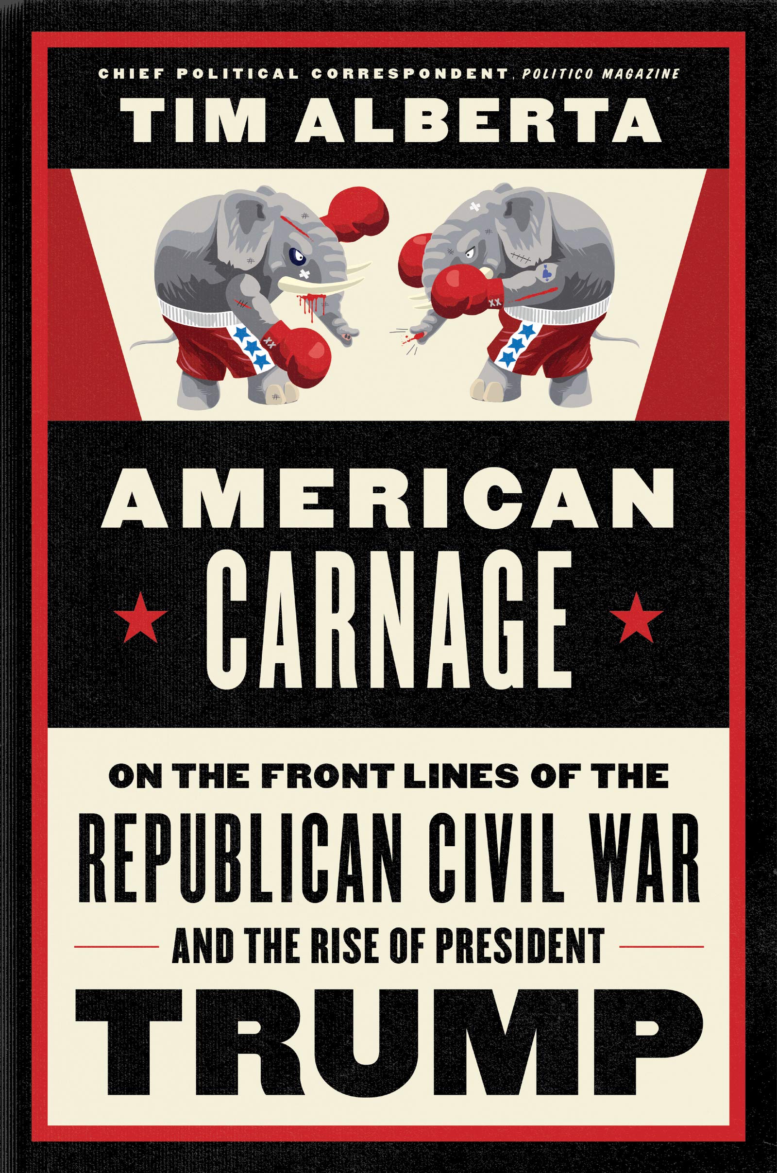 American Carnage: On the Front Lines of the Republican Civil War and the Rise of President Trump