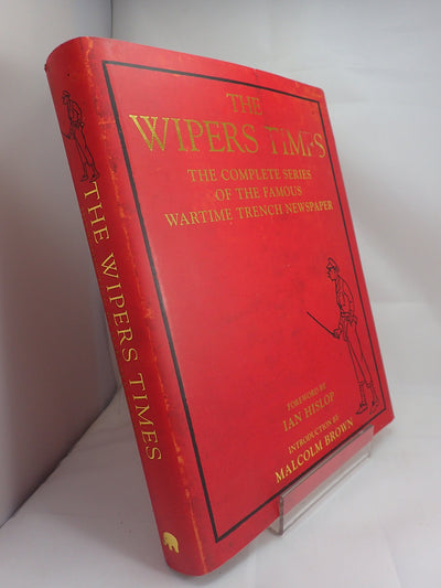 The Wipers Times: The Complete Series of the Famous Wartime Trench Newspaper
