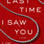 The Last Time I Saw You: A Novel
