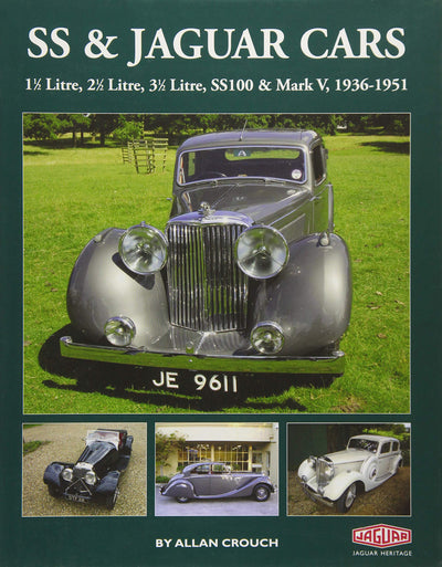 SS & Jaguar Cars: 1 1/2 Litre, 2 1/2 Litre, 3 1/2 Litre, SS100 & Mark V, 1936-1951