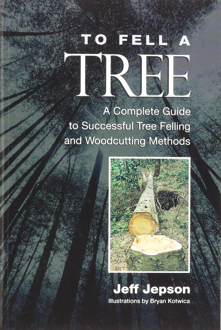 To Fell a Tree A Complete Guide to Tree Felling and Woodcutting Methods