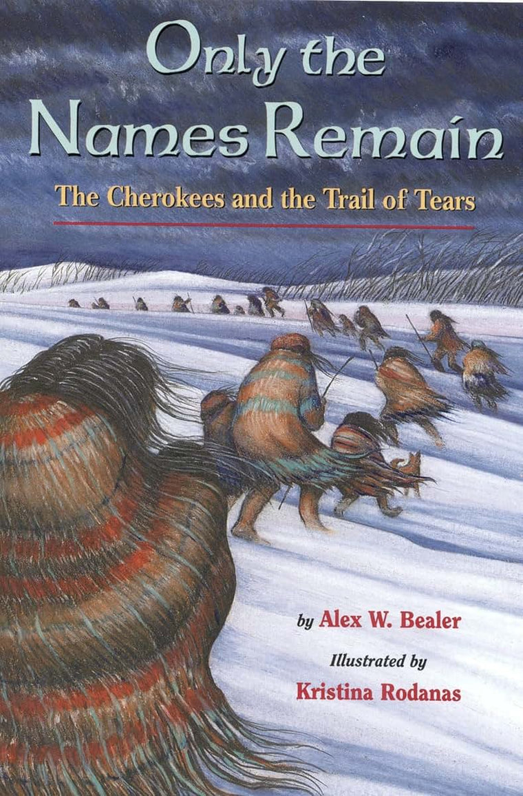 Only the Names Remain: The Cherokees and The Trail of Tears