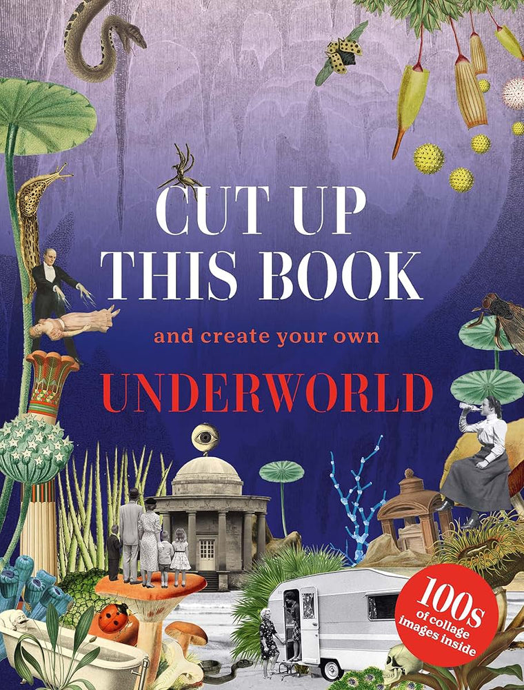 Cut Up This Book and Create Your Own Underworld: 1,000 Unexpected Images for Collage Artists