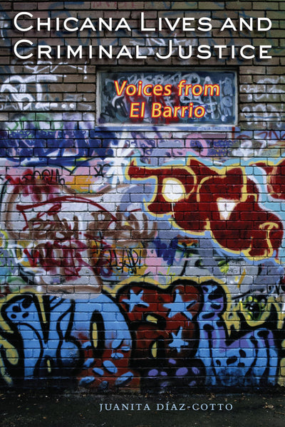 Chicana Lives and Criminal Justice: Voices From El Barrio