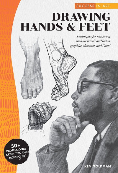 Success in Art: Drawing Hands & Feet: Techniques for mastering realistic hands and feet in graphite, charcoal, and Conte - 50+ Professional Artist Tips and Techniques