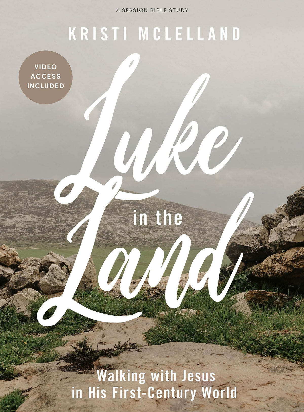 Luke in the Land - Bible Study for Women with Video Access: Walking with Jesus in His First-Century World