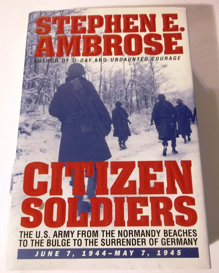 CITIZEN SOLDIERS : The U.S. Army from the Normandy Beaches t