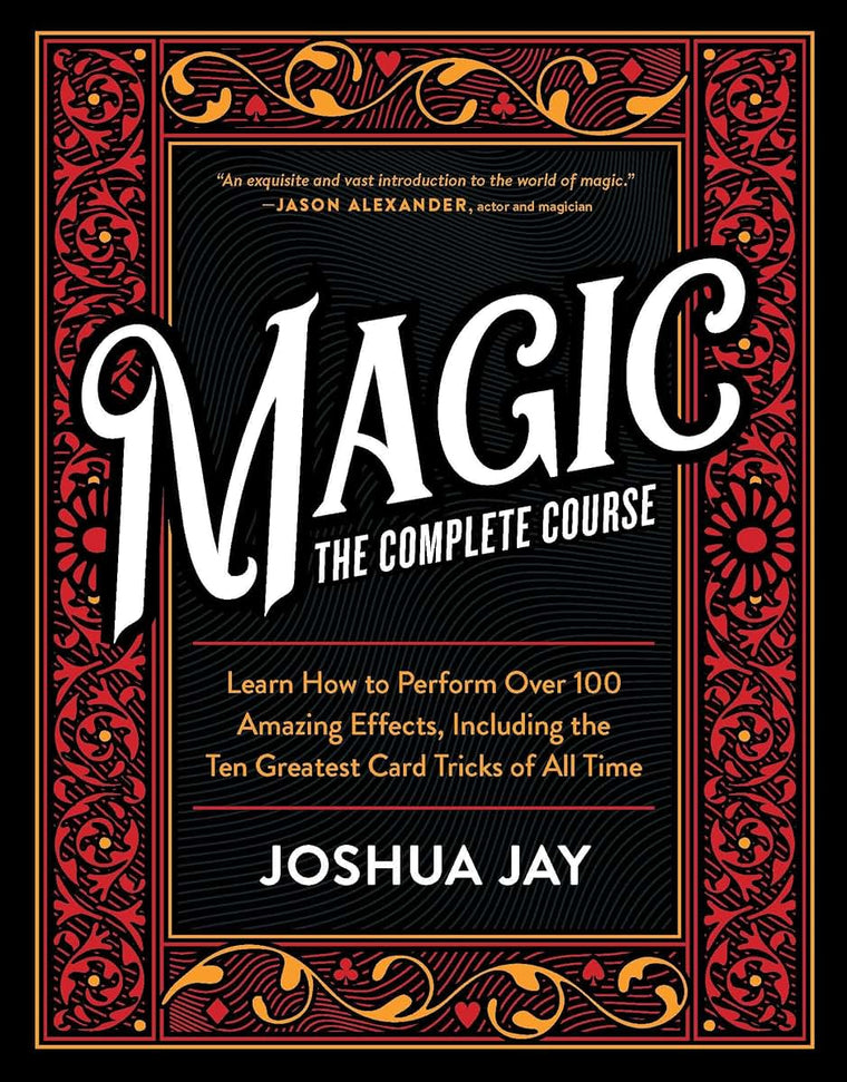 Magic: The Complete Course - How to Perform Over 100 Amazing Tricks