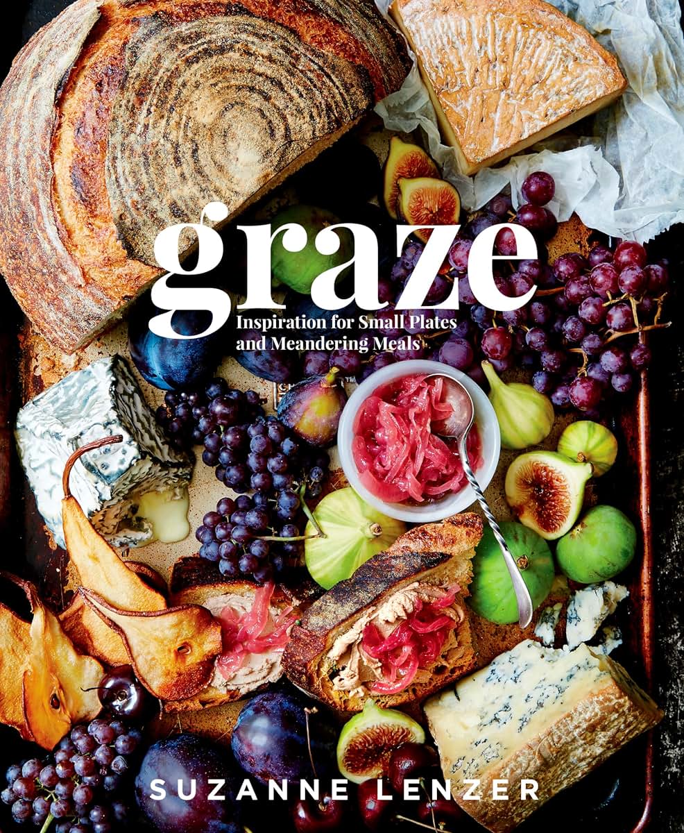 Graze: Inspiration for Small Plates and Meandering Meals: A Charcuterie Cookbook