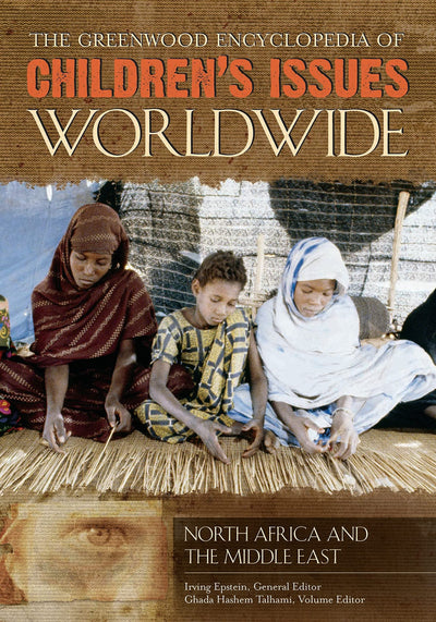 The Greenwood Encyclopedia of Children's Issues Worldwide [6 volumes]: 6 volumes
