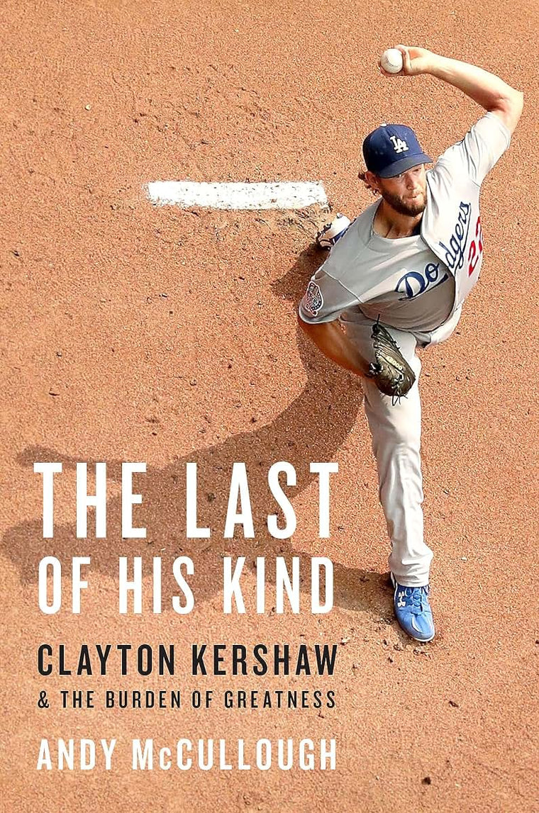 The Last of His Kind: Clayton Kershaw and the Burden of Grea