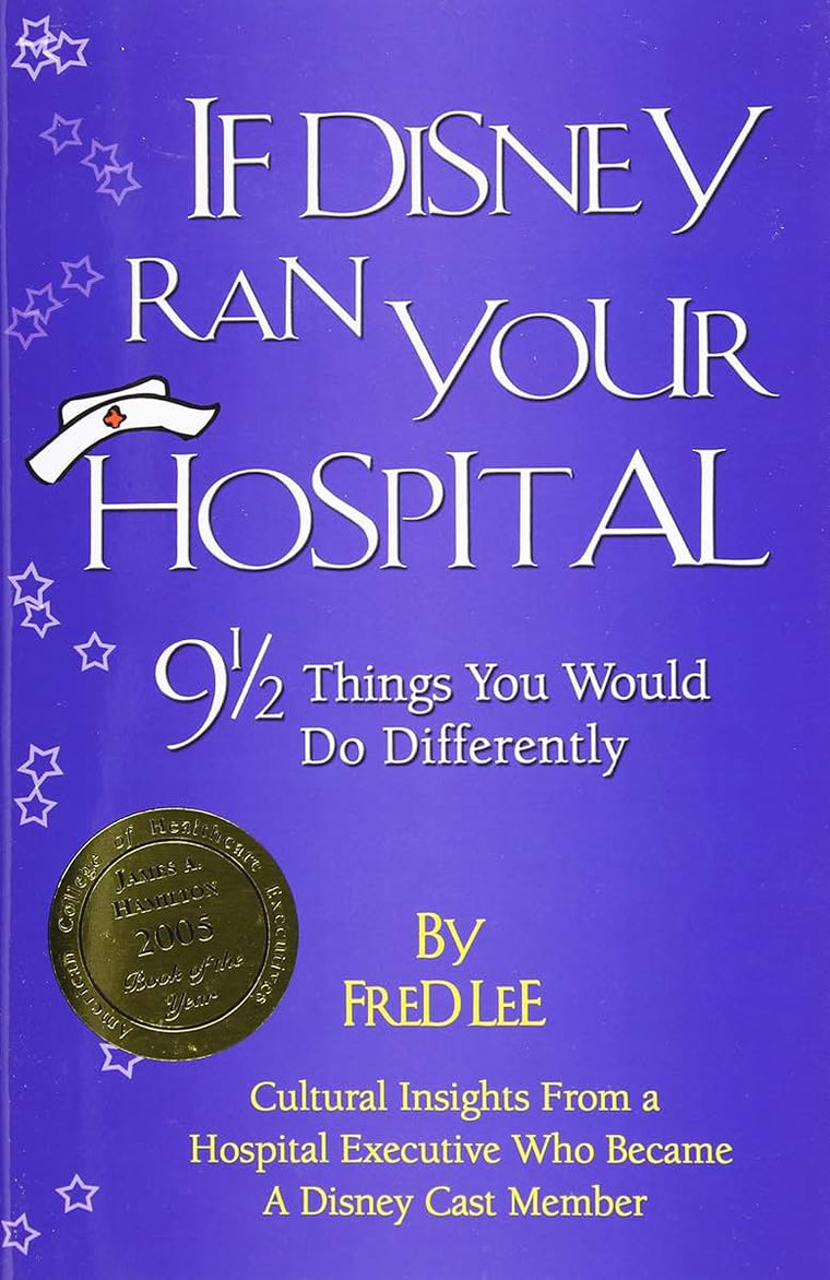 If Disney Ran Your Hospital: 9 1/2 Things You Would Do Differently (Distributed (Non-HAP))