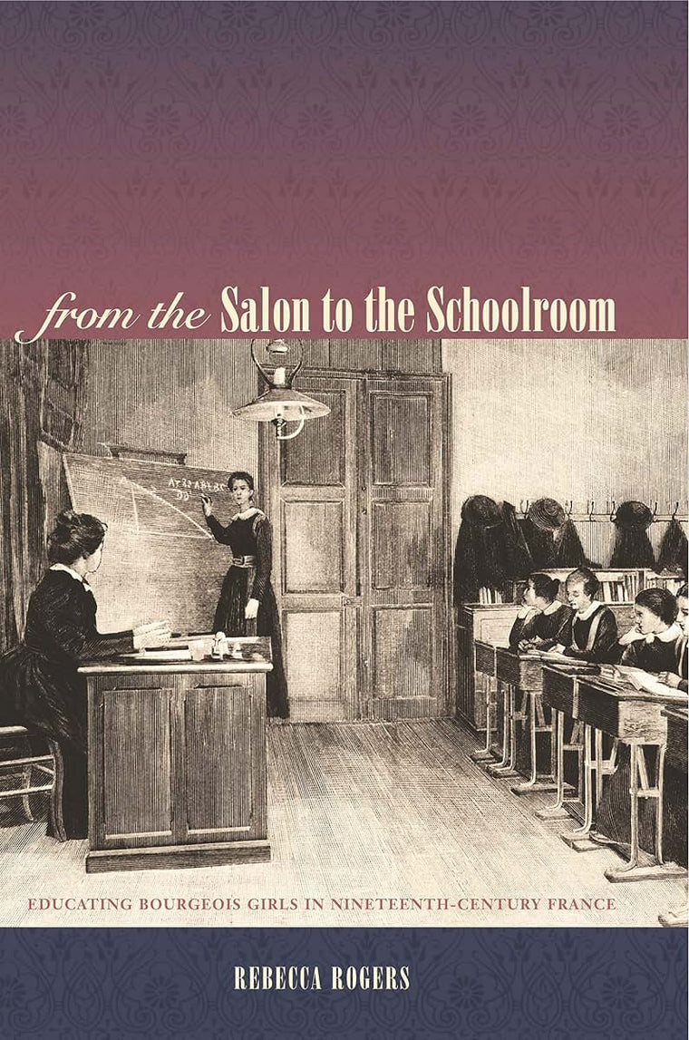 From the Salon to the Schoolroom: Educating Bourgeois Girls in Nineteenth-Century France