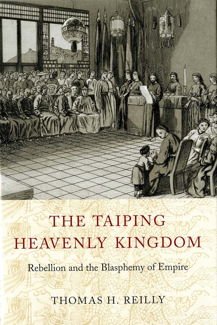 The Taiping Heavenly Kingdom: Rebellion and the Blasphemy of Empire (China Program Books)