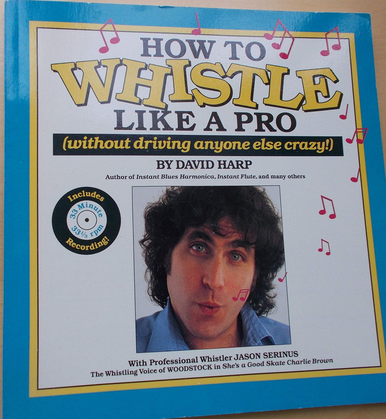 How to Whistle Like a Pro (Without Driving Anyone Else Crazy) — back cover