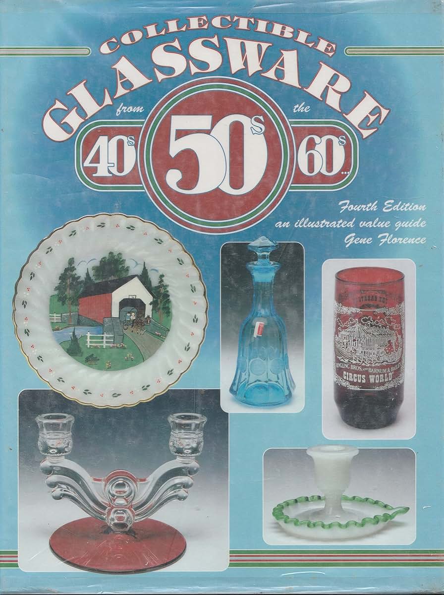 Collectible Glassware from the 40s 50s 60s: An Illustrated Value Guide (COLLECTIBLE GLASSWARE FROM THE FORTIES, FIFTIES, AND SIXTIES)