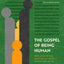 The Gospel of Being Human: How Asking Better Questions of the Bible Reveals Who We Are