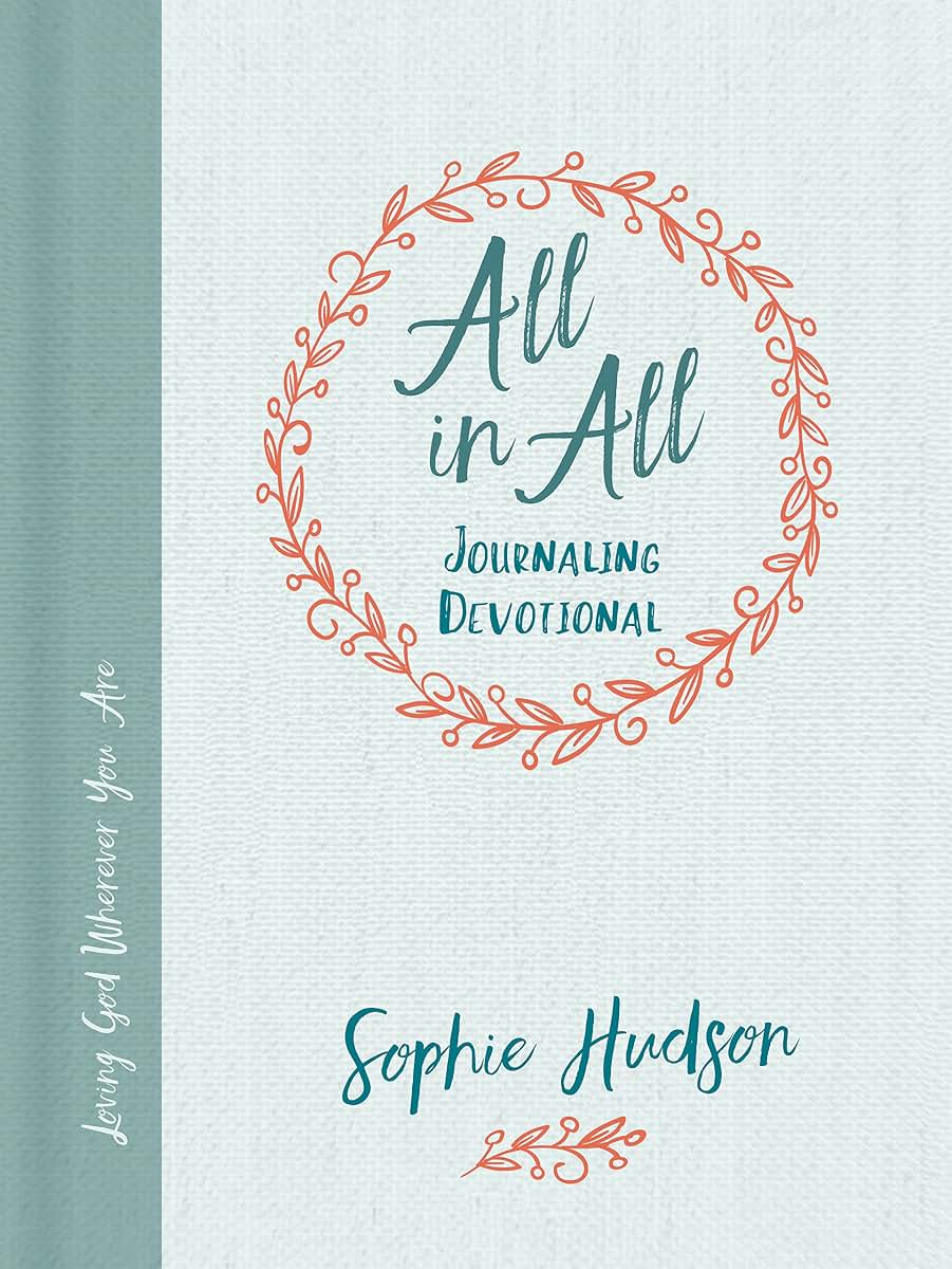 All in All Journaling Devotional: Loving God Wherever You Are