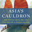 Asias Cauldron: The South China Sea and the End of a Stable Pacific