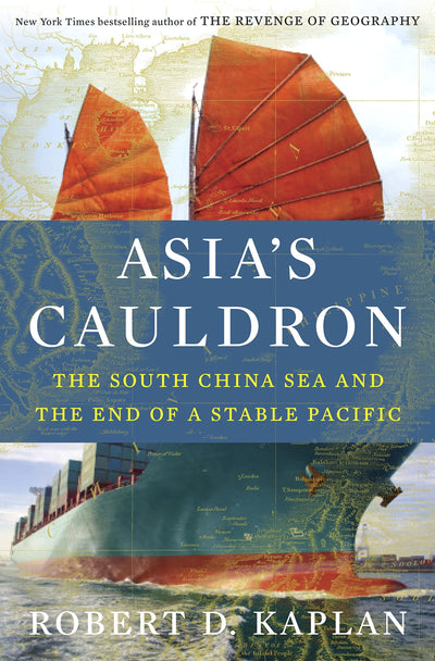 Asias Cauldron: The South China Sea and the End of a Stable Pacific