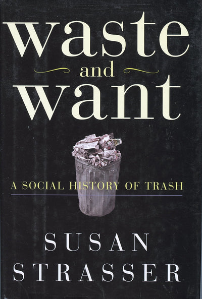 Waste and Want: A Social History of Trash
