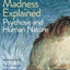 Madness Explained: Psychosis and Human Nature