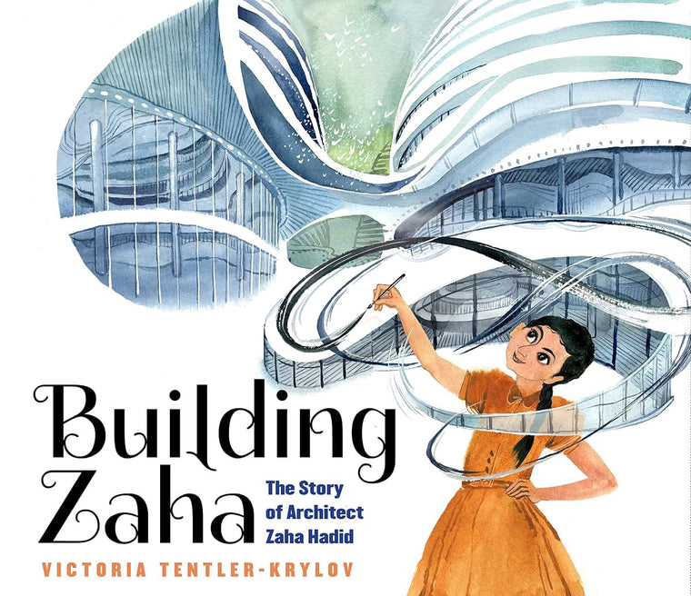 Building Zaha: The Story of Architect Zaha Hadid by Tentler-