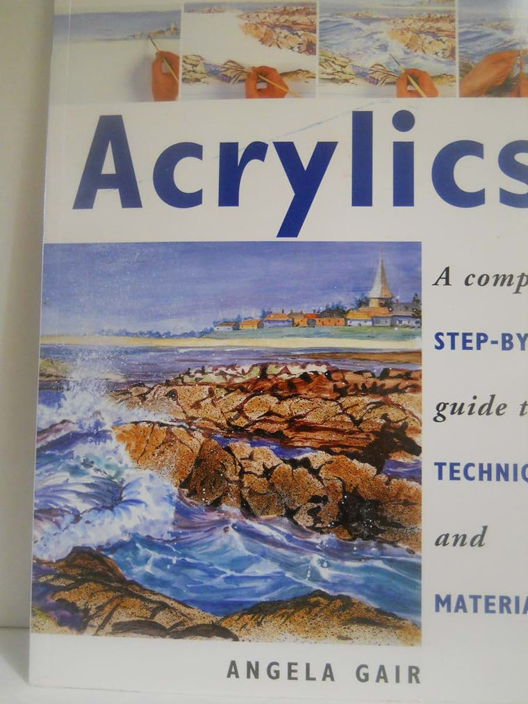 The Beginner's Guide Acrylics: A Complete Step-By-Step Guide to Techniques and Materials (The Beginner's Guide Series)