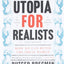 Utopia for Realists: How We Can Build the Ideal World