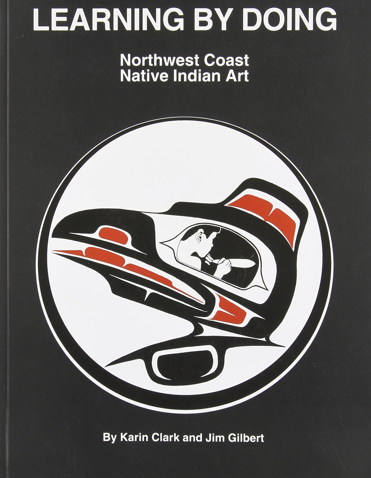 Learning by Doing Northwest Coast Native Indian Art by Clark