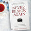 Never Be Sick Again: Access Supernatural Health Through Jesus Resurrection Power