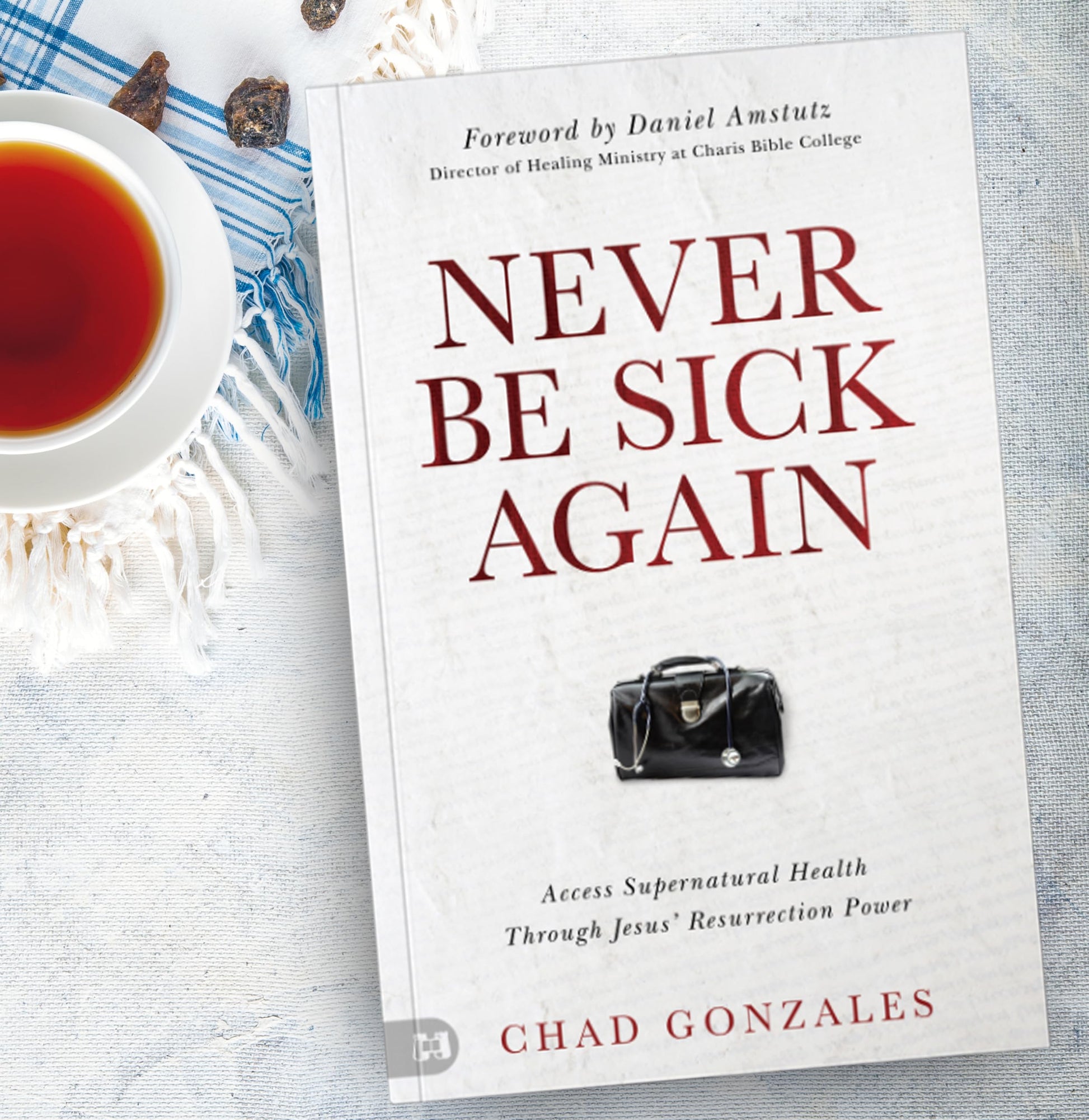 Never Be Sick Again: Access Supernatural Health Through Jesus Resurrection Power