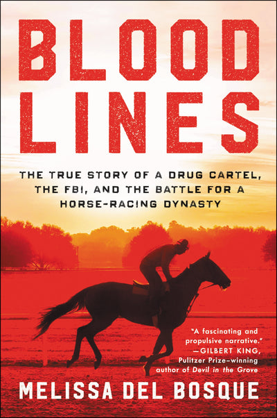 Bloodlines: The True Story of a Drug Cartel, the FBI, and the Battle for a Horse-Racing Dynasty