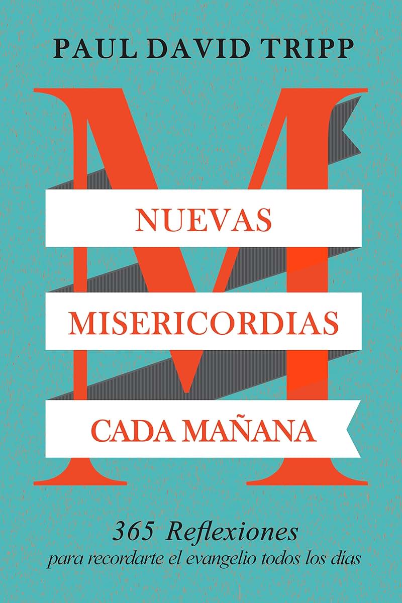 Nuevas Misericordias Cada Maana: 365 reflexiones para recordarte el evangelio todos los das