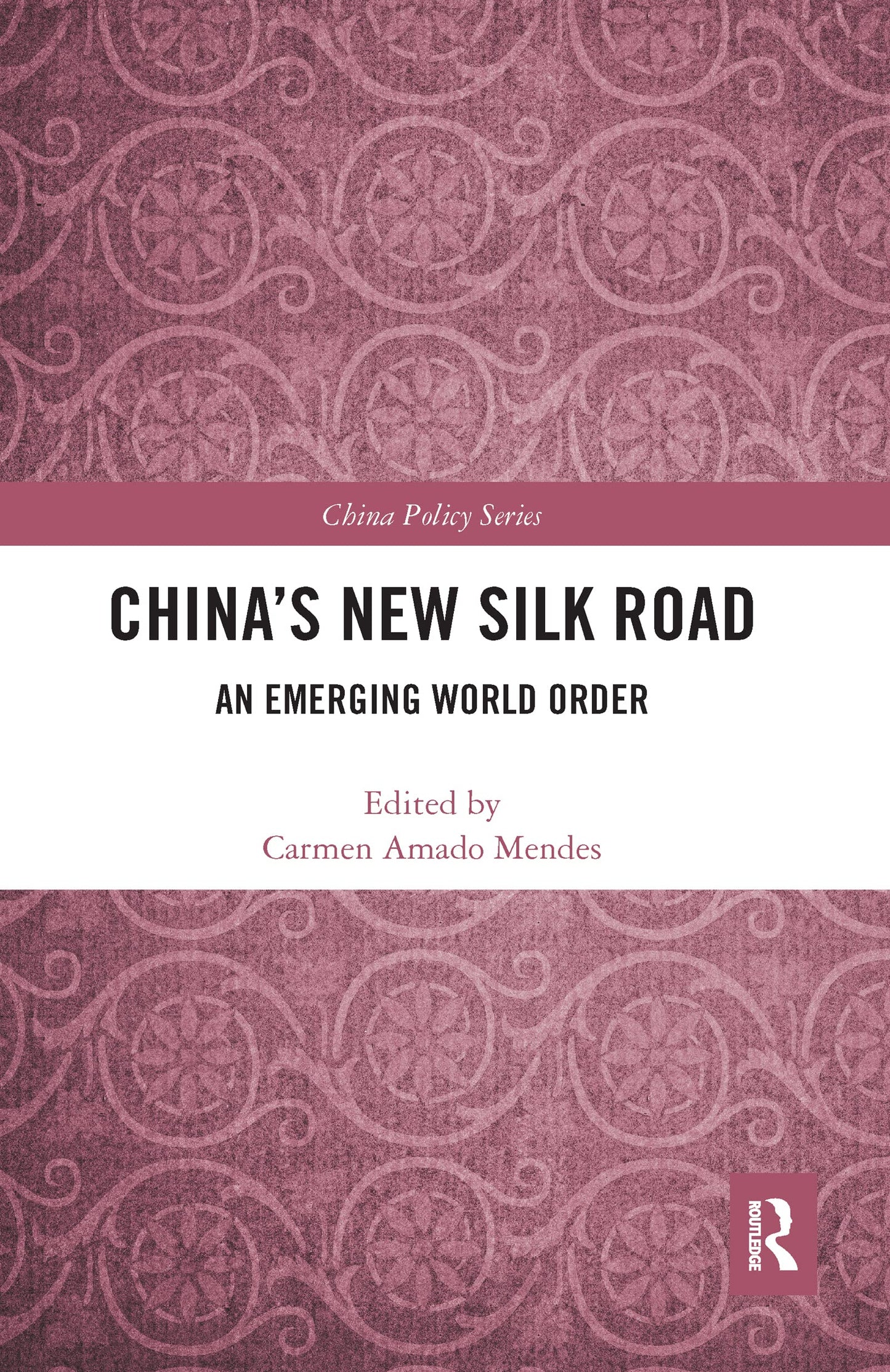 China's New Silk Road: An Emerging World Order (China Policy Series)