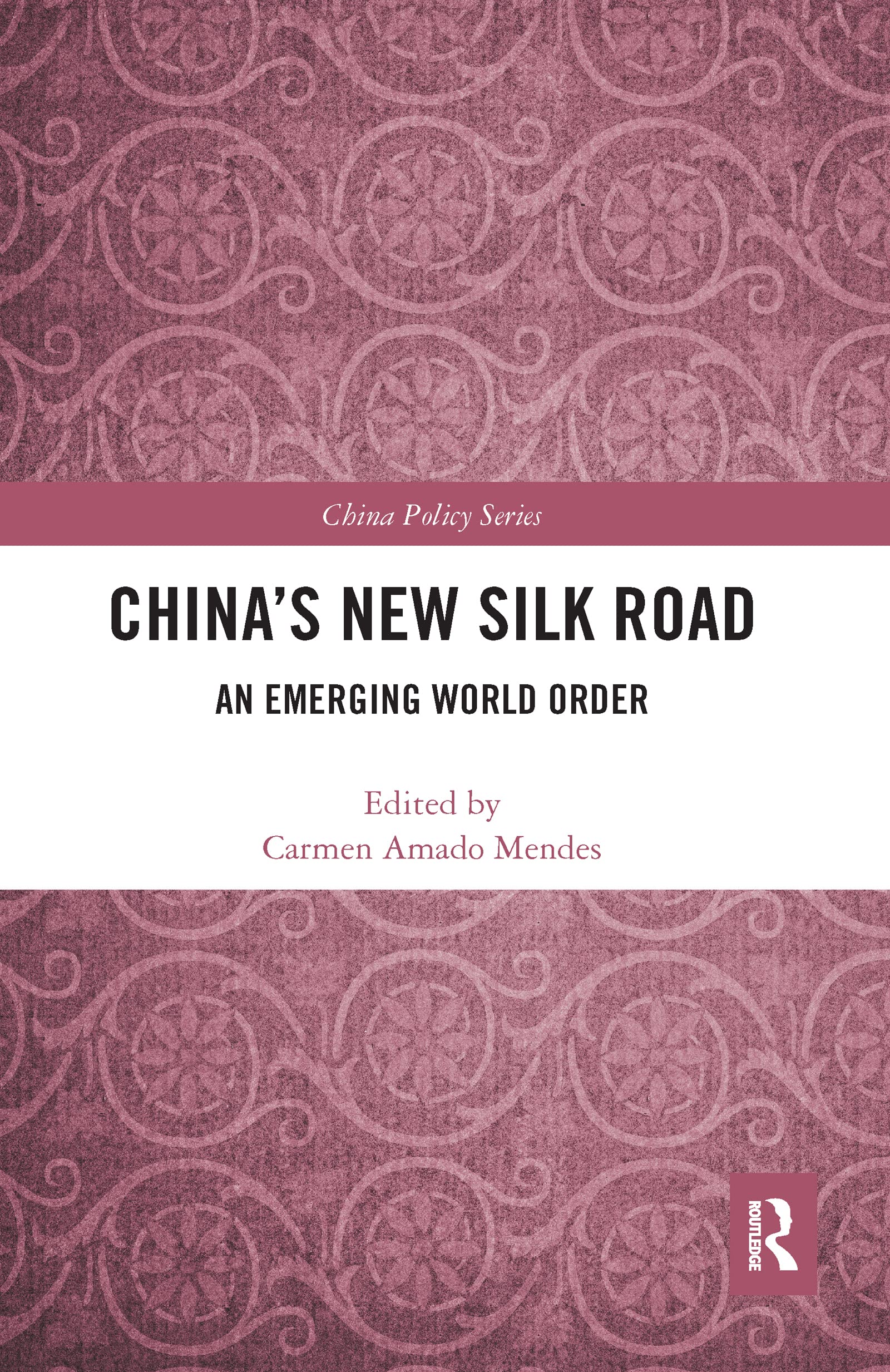 China's New Silk Road: An Emerging World Order (China Policy Series)