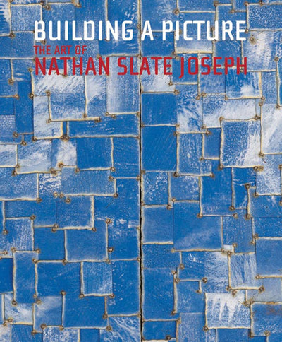 Building A Picture: The Art of Nathan Slate Joseph