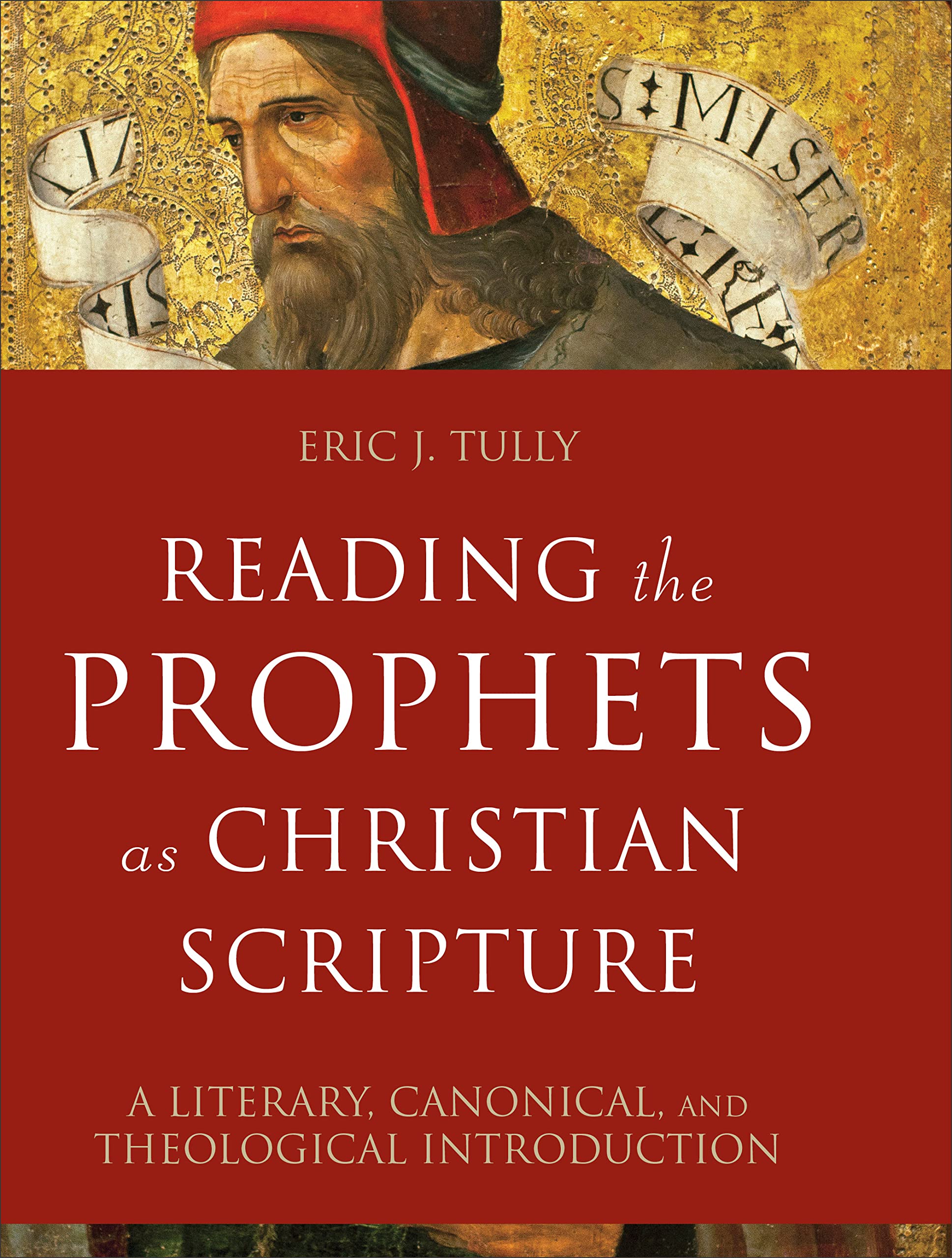 Reading the Prophets as Christian Scripture: A Literary, Canonical, and Theological Introduction (Reading Christian Scripture)