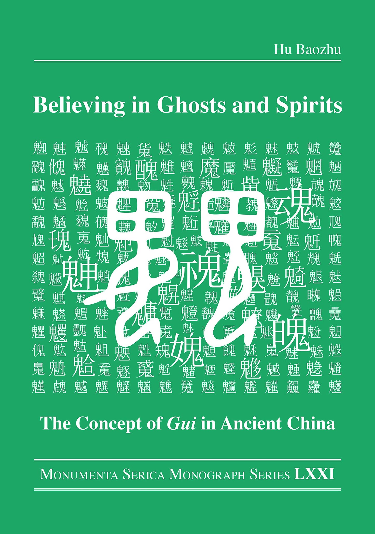 Believing in Ghosts and Spirits: The Concept of Gui in Ancient China (Monumenta Serica Monograph Series)