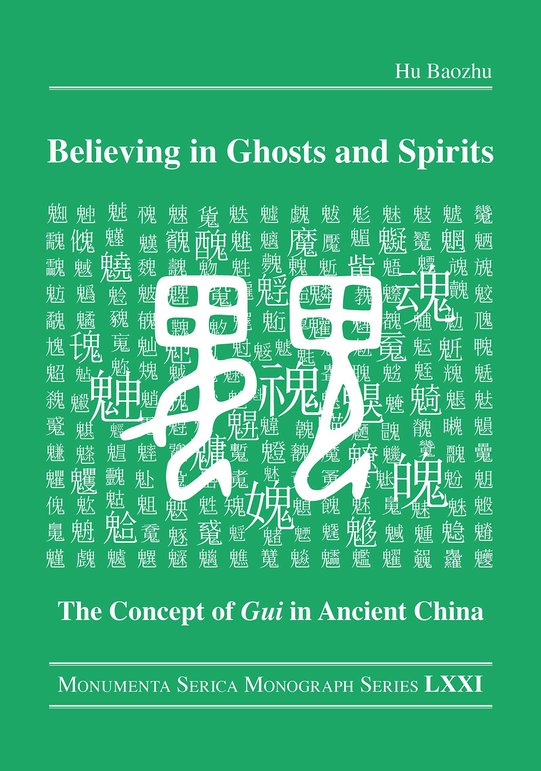 Believing in Ghosts and Spirits: The Concept of Gui in Ancient China (Monumenta Serica Monograph Series)