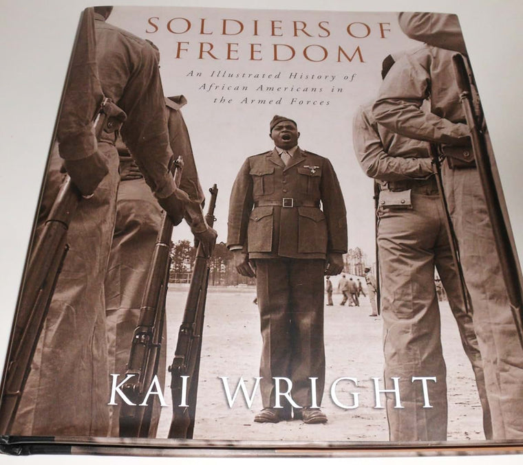 Soldiers of Freedom: An Illustrated History of African Americans in the Armed Forces