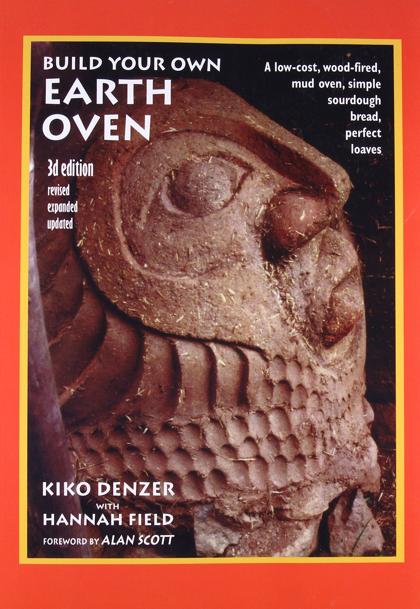 Build Your Own Earth Oven: A Low-Cost Wood-Fired Mud Oven, Simple Sourdough Bread, Perfect Loaves, 3rd Edition